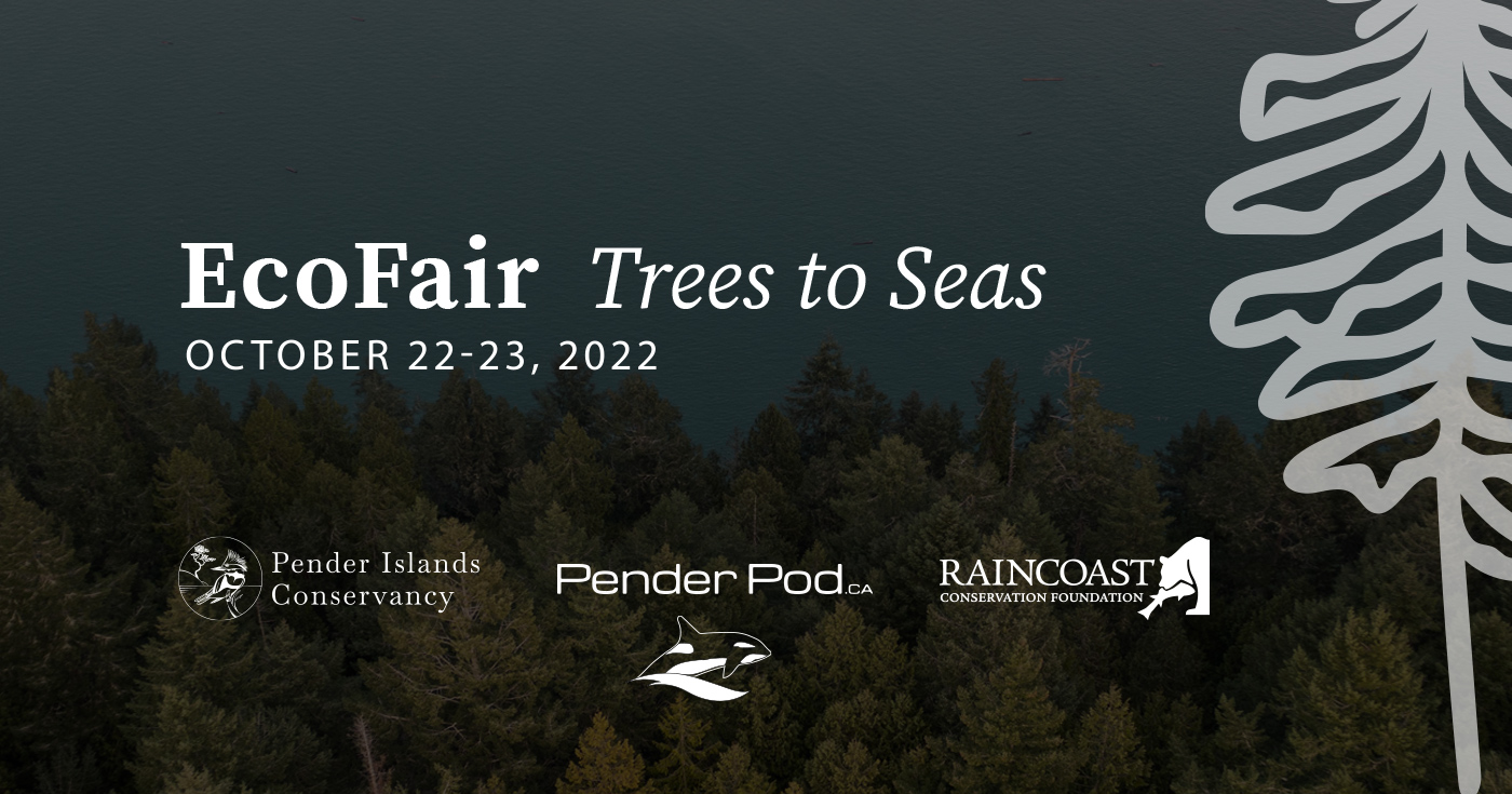 EcoFair Treets to Seas, October 22 to 23, 2022, hosted by Pender Islands Conservancy, Raincoast, and Pender Pod.
