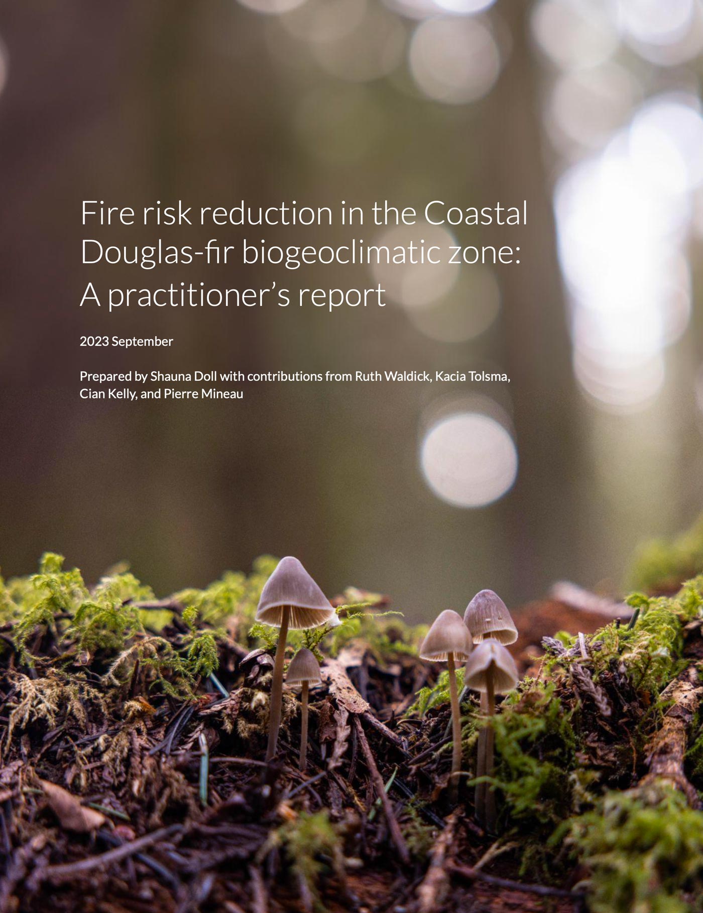 Report cover with the title, "Fire risk reduction in the Coastal Douglas-fir biogeoclimatic zone: A practitioner’s report" over top of a photo of moss and mushrooms.