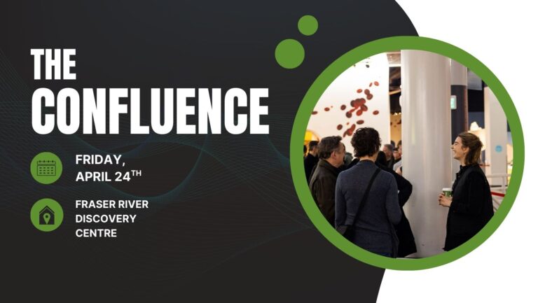 Join us for a new event, The Confluence, at the Fraser River Discovery Centre April 24th.